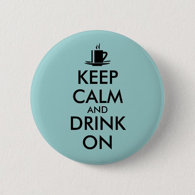 Keep Calm and Drink On Coffee Tea Customizable Pinback Button (Front)