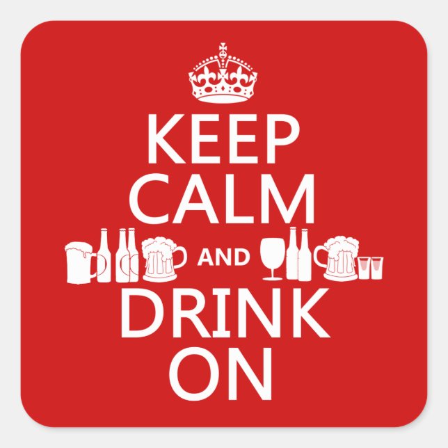 Keep Calm and Drink On (customisable colours) Square Sticker (Front)