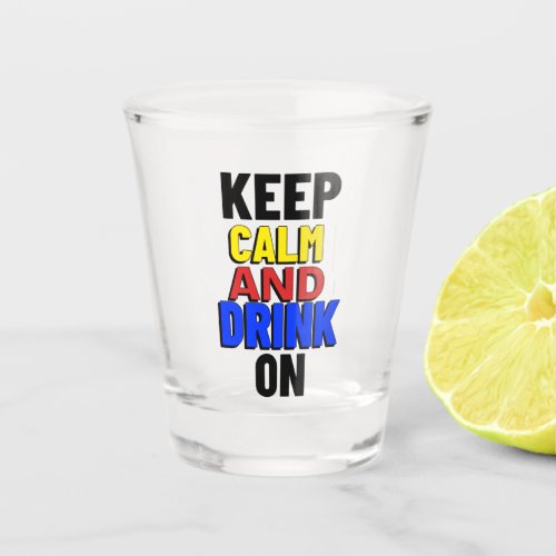 Keep Calm And Drink On Shot Glass