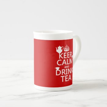 Keep Calm And Drink Tea - All Colors Bone China Mug by keepcalmbax at Zazzle