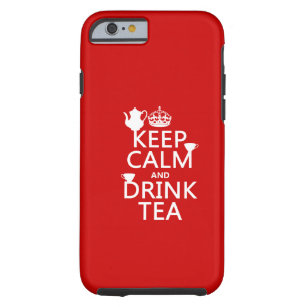 Keep Calm and Drink Tea - All Colors Tough iPhone 6 Case