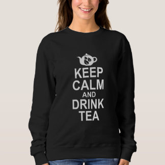 Keep Calm And Drink Tea Tea Tea Drinker Brewing C Sweatshirt