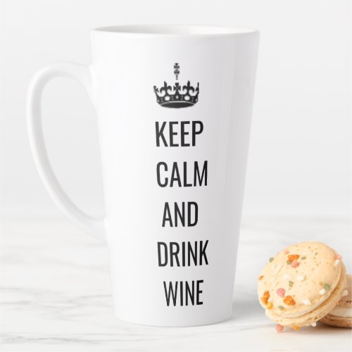 Keep Calm and Drink Wine Latte Mug