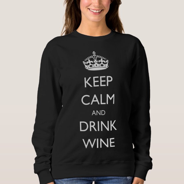 Keep Calm and Drink Wine Sweatshirt (Front)