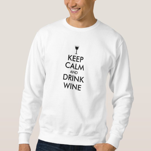 Keep Calm and Drink Wine Wine Lover Custom Sweatshirt (Front)