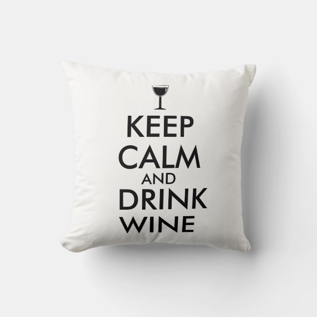 Keep Calm and Drink Wine Wine Lover Custom Throw Pillow (Front)
