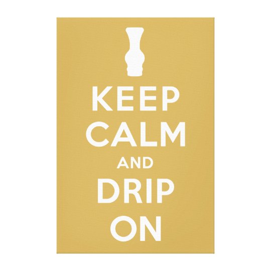 Keep Calm and Drip On Canvas Print