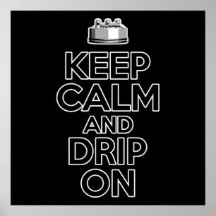 Keep Calm and Drip On Poster