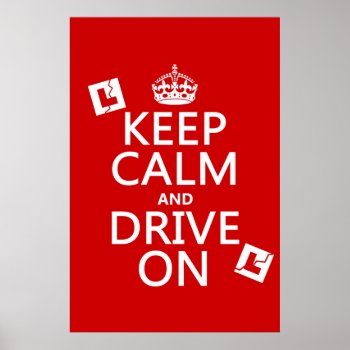 Keep Calm And Drive On (learner) Poster by keepcalmbax at Zazzle