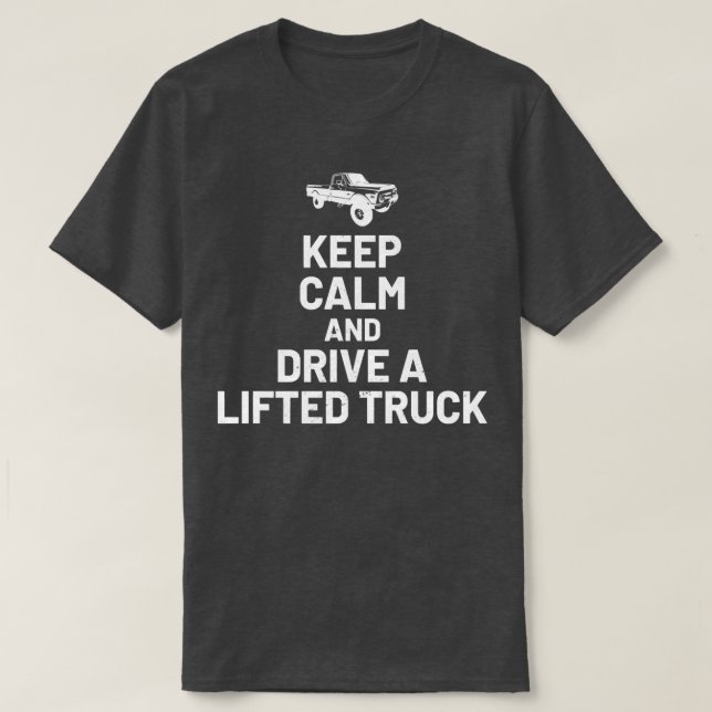 Keep Calm And Drive On - Lifted Truck Enthusiast  T-Shirt (Design Front)