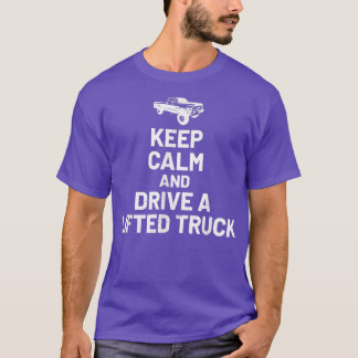 Keep Calm And Drive On - Lifted Truck Enthusiast T-Shirt