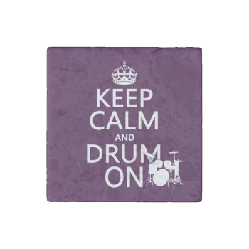 Keep Calm And Drum On (any Background Color) Stone Magnet by keepcalmbax at Zazzle