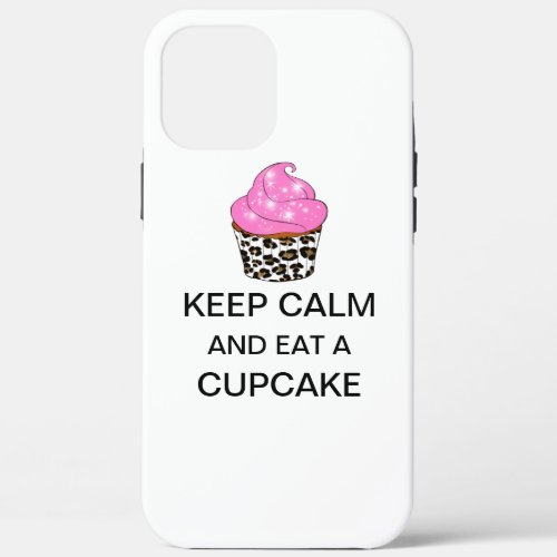KEEP CALM And Eat A CUPCAKE iPhone 12 Pro Max Case