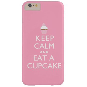 Keep Calm And Eat A Cupcake {pink} Barely There Iphone 6 Plus Case by heartlockedcases at Zazzle