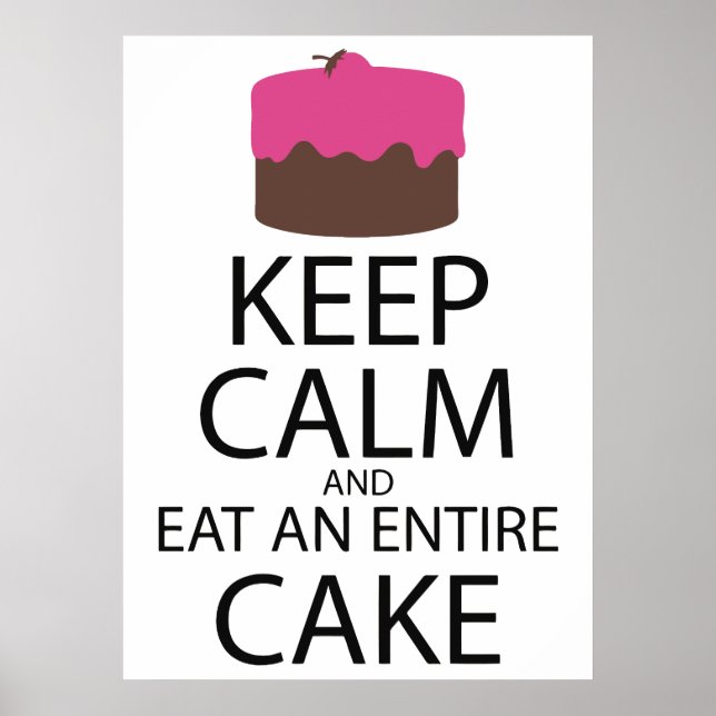 Keep Calm And Eat An Entire Cake Poster (Front)