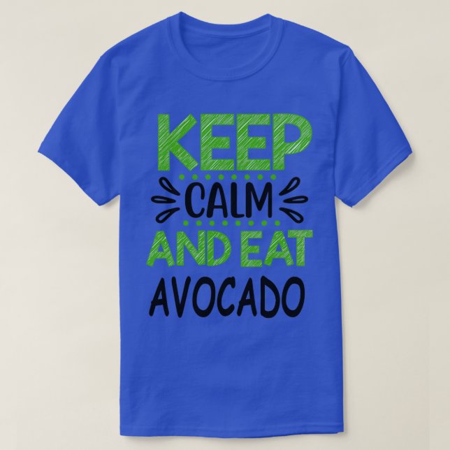 Keep Calm and Eat Avocado 6 T-Shirt (Design Front)