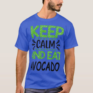 Keep Calm and Eat Avocado 6 T-Shirt