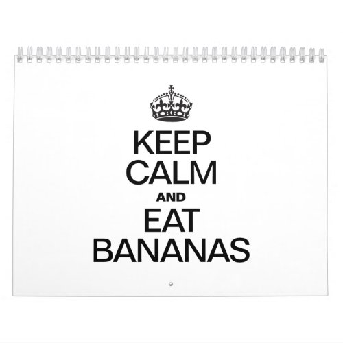 KEEP CALM AND EAT BANANAS CALENDAR