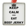 KEEP CALM AND EAT BEEF JERKY METAL ORNAMENT