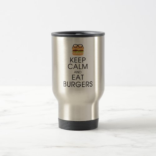 Keep Calm And Eat Burgers Travel Mug