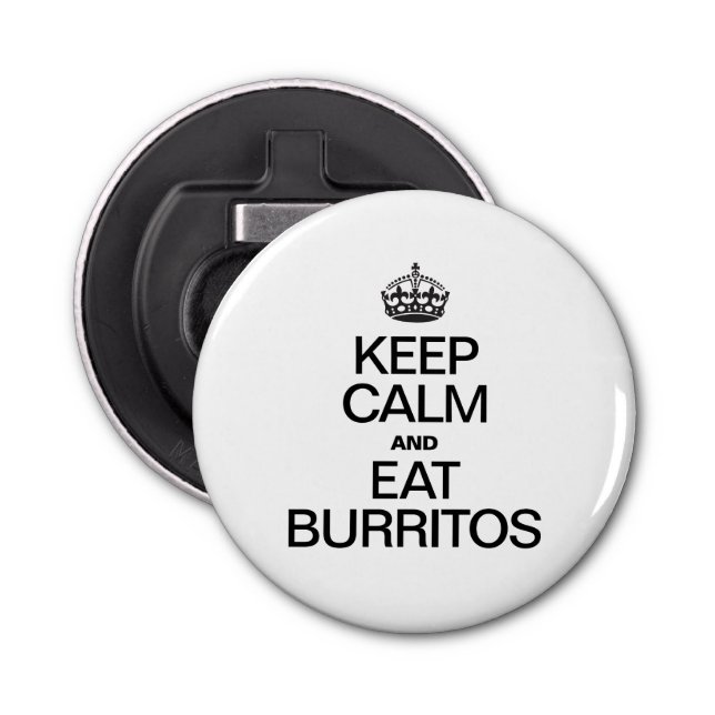 KEEP CALM AND EAT BURRITOS BOTTLE OPENER (Front)