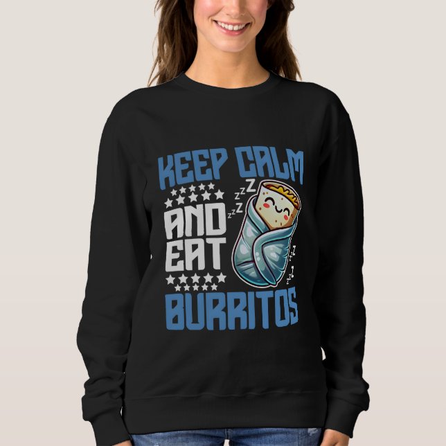 keep calm and eat burritos sweatshirt (Front)