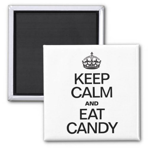 KEEP CALM AND EAT CANDY MAGNET