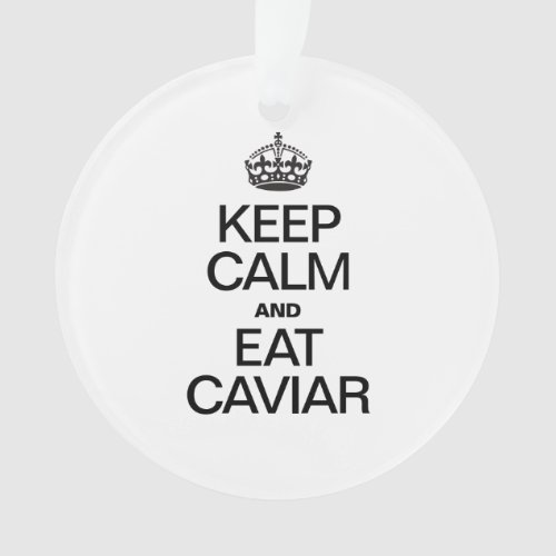 KEEP CALM AND EAT CAVIAR ORNAMENT