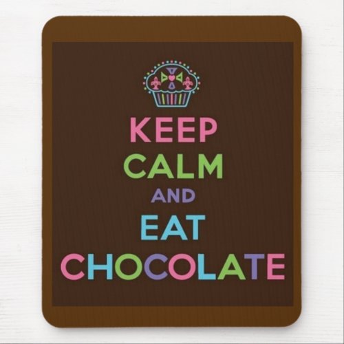 Keep Calm and Eat Chocolate Mouse Pad