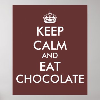 Keep Calm And Eat Chocolate Poster Template by keepcalmandyour at Zazzle