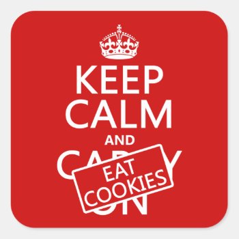 Keep Calm And Eat Cookies Square Sticker by keepcalmbax at Zazzle