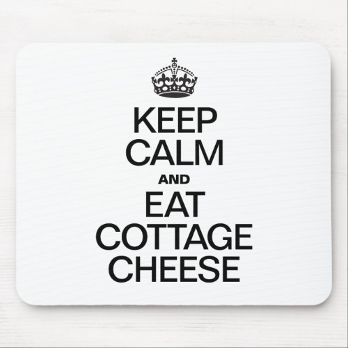 KEEP CALM AND EAT COTTAGE CHEESE MOUSE PAD