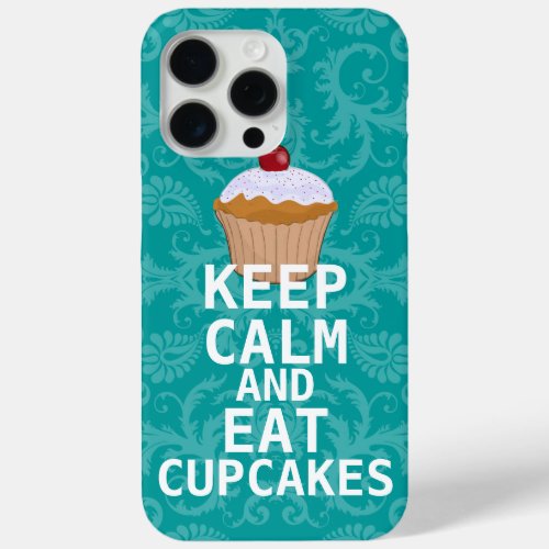 KEEP CALM AND Eat Cupcakes change teal any color iPhone 15 Pro Max Case