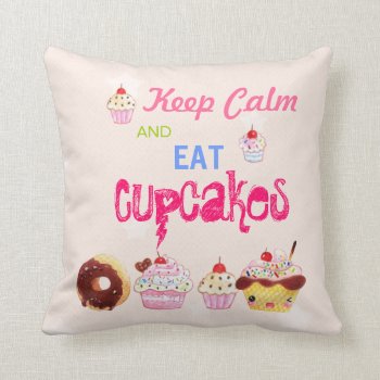 Keep Calm And Eat Cupcakes Throw Pillow by Chibibunny at Zazzle