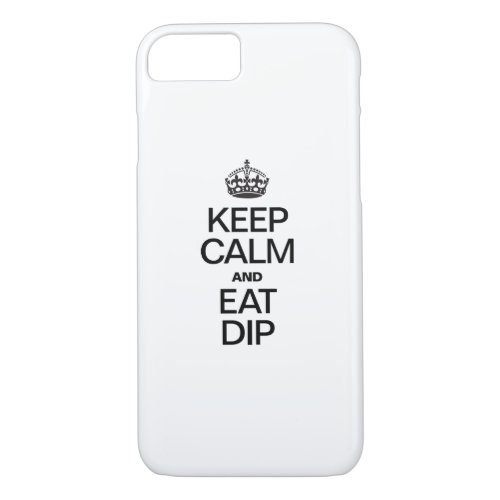 KEEP CALM AND EAT DIP iPhone 87 CASE