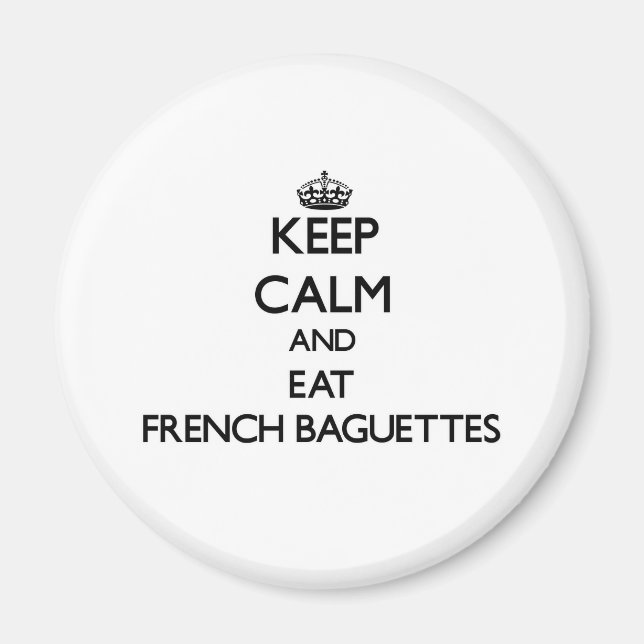 Keep calm and eat French Baguettes Magnet (Front)