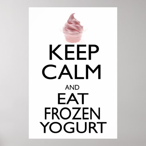 Keep Calm and Eat Frozen Yogurt Poster