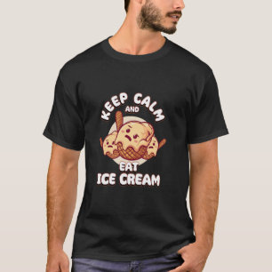 Keep Calm And Eat Ice Cream Funny Ice Cream Day T T-Shirt