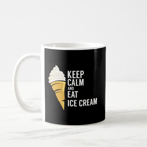 Keep Calm And Eat Ice Cream Sweet Flavor Tasty Coffee Mug