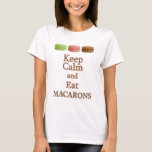 Keep Calm and Eat Macarons T-Shirt