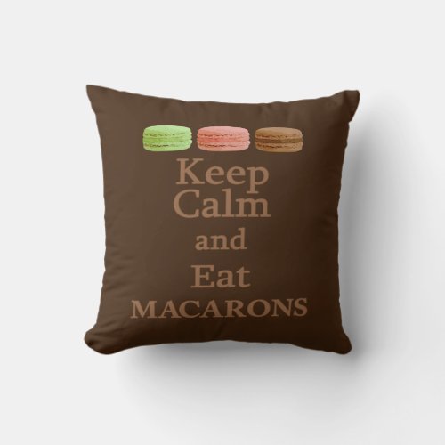 Keep Calm and Eat Macarons Throw Pillow