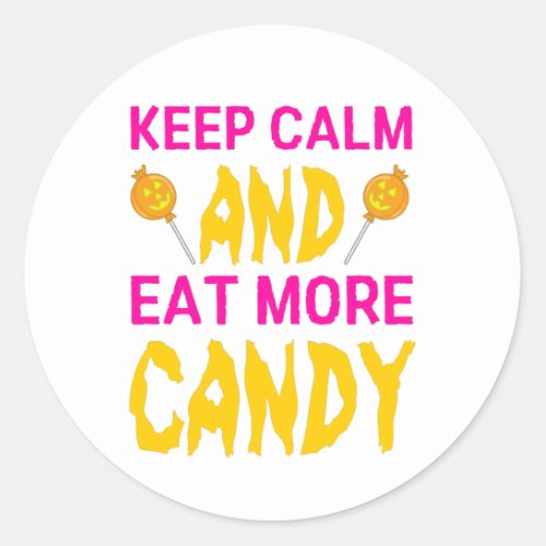 Keep calm and eat more candy  classic round sticker