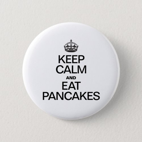 KEEP CALM AND EAT PANCAKES BUTTON