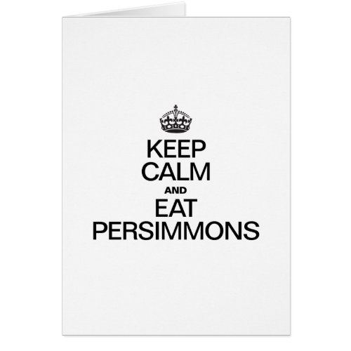 KEEP CALM AND EAT PERSIMMONS