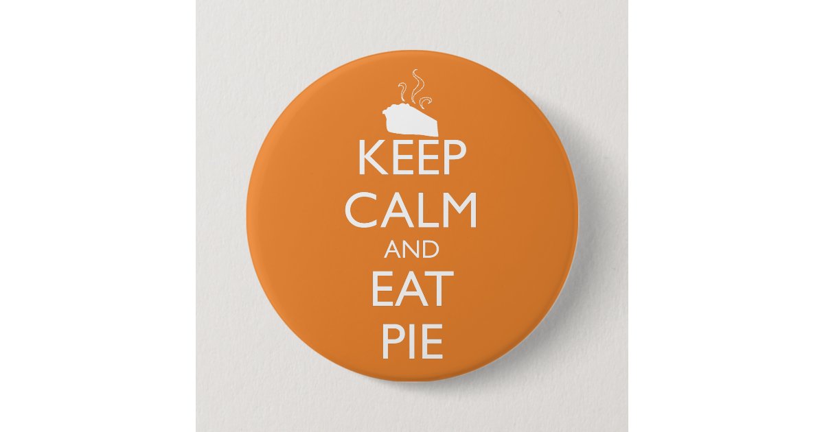 KEEP CALM AND EAT PIE BUTTON Zazzle