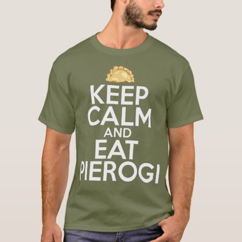 Keep Calm And Eat Pierogi Polish Food Polska Day T_Shirt