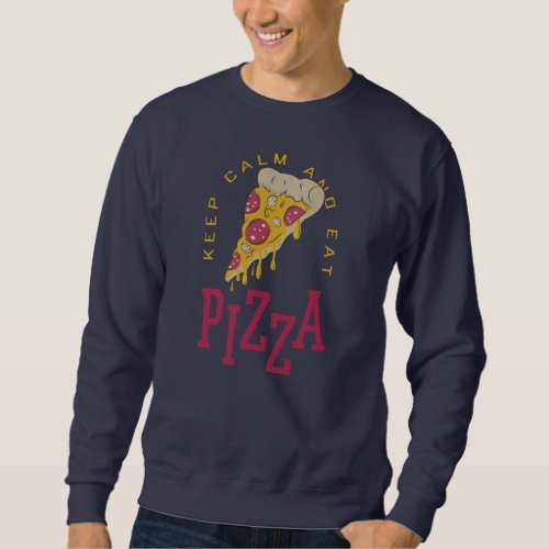 Keep Calm And Eat Pizza Funny Food Sayings Sweatshirt