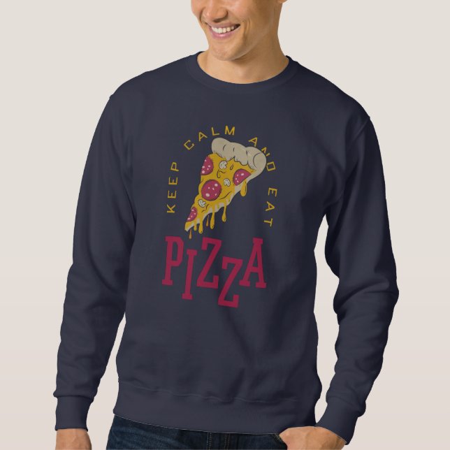 Keep Calm And Eat Pizza Funny Food Sayings Sweatshirt (Front)