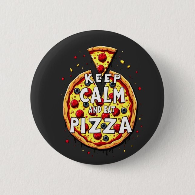 Keep Calm and Eat Pizza: Perfect Design for Pizza  Button (Front)