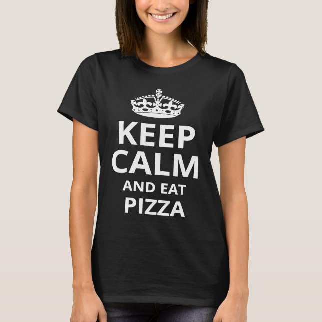 Keep Calm and Eat Pizza  Pizza  Phrase T-Shirt (Front)